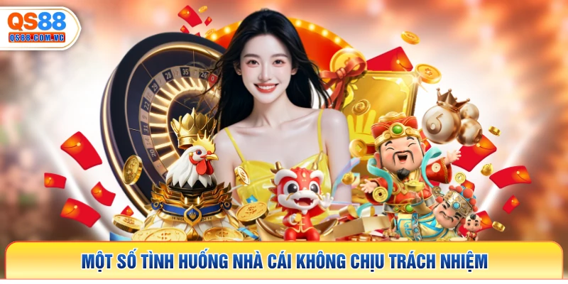 Một số tình huống nhà cái không chịu trách nhiệm