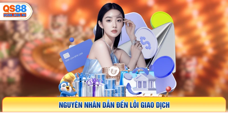 Nguyên nhân dẫn đến lỗi giao dịch