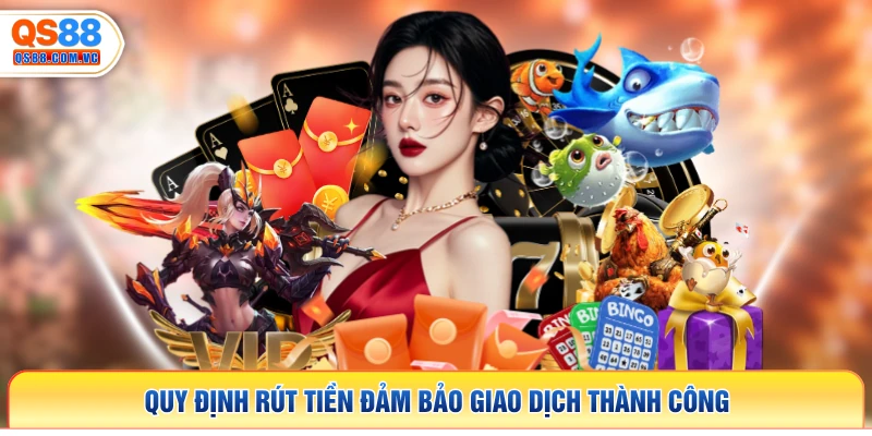Quy định rút tiền đảm bảo giao dịch thành công