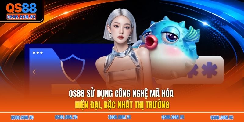 QS88 sử dụng công nghệ mã hóa hiện đại, bậc nhất thị trường