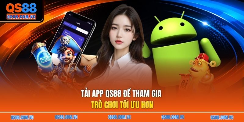 Tải app QS88 để tham gia trò chơi tối ưu hơn